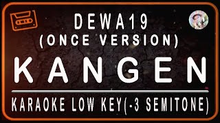 Download lagu ONCE VERSION-DEWA19-KANGEN-KARAOKE LOW KEY (- 3 SEMITONE) mp3