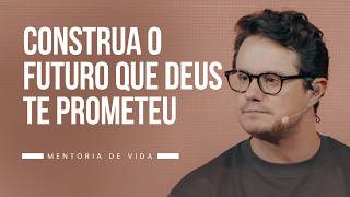 Construa o futuro que Deus te prometeu | Mentoria de vida | Deive Leonardo