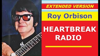 Roy Orbison - HEARTBREAK RADIO (extended version)