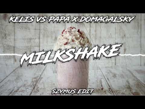 Kelis vs Papa x Domagalsky - Milkshake (SzymUs Edit 2019)