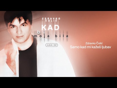 Zdravko Colic - Samo kad mi kazes ljubav - (Audio 1997)