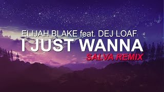 Elijah Blake feat. Dej Loaf - I Just Wanna (Salva Remix)