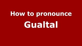 How to pronounce Gualtal