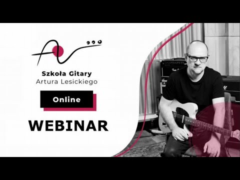 2 WEBINAR Szkoły Gitary Artura Lesickiego