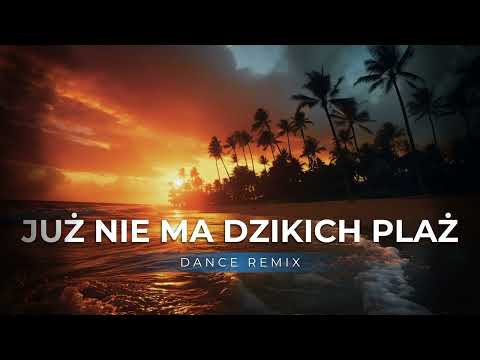 Już Nie Ma Dzikich Plaż (Dance Remix)