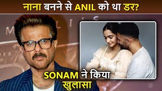 Anil Kapoor Was Scared To Become NANA  Sonam Kapoor Reveals