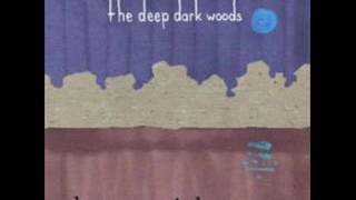 The Deep Dark Woods- journey home