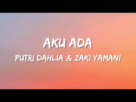 Putri Dahlia & Zaki Yamani - Aku Ada (Lirik)
