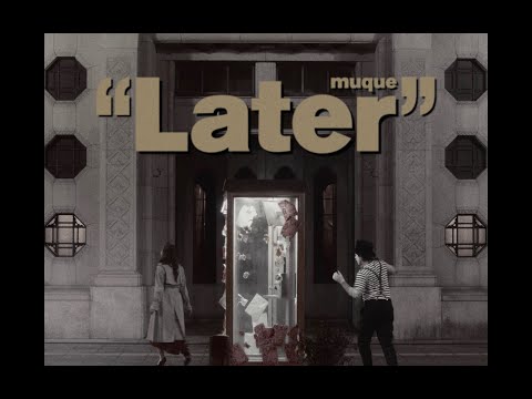 muque - “Later” (Official Music Video)