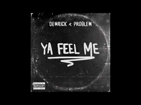 DEMRICK x PROBLEM FT. BIG PHIL - YA FEEL ME (PROD. BY ROKBOTTOM & B. FYDE)