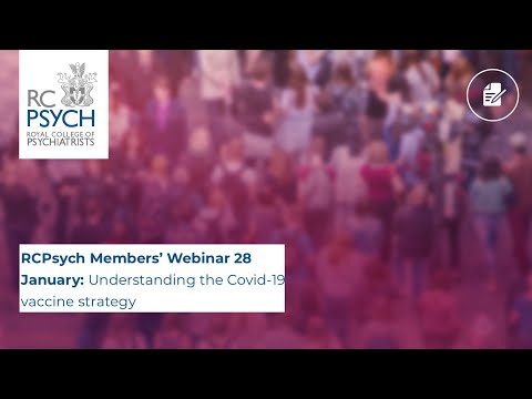 RCPsych Members’ Webinar 28 January, Understanding the Covid-19 vaccine strategy