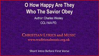 O How Happy Are They Who The Savior Obey(Wesley) - Hymn Lyrics &amp; Music