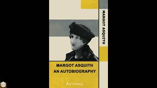 Margot Asquith, an Autobiography - Two Volumes in One