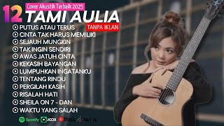 Download lagu Bikin Candu! 🎶 TAMI AULIA 12 COVER AKUSTIK TERBAIK 2025 NONSTOP Tanpa Iklan | Lagu Santai Populer mp3