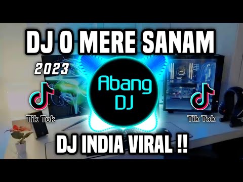 DJ MERE SANAM - DJ INDIA O MERE SANAM REMIX VIRAL TIKTOK FULL BASS TERBARU 2023