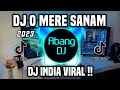DJ MERE SANAM DJ INDIA O MERE SANAM REMIX VIRAL TIKTOK FULL BASS TERBARU 2023