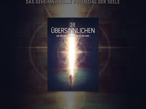 Die Übersinnlichen - Das geheimnisvolle Potenzial der Seele