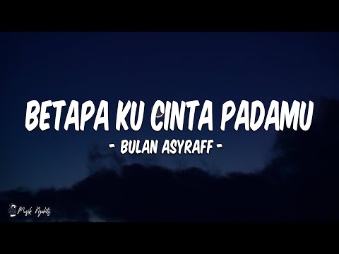 Betapa Ku Cinta Padamu - Bulan Asyraff & Angkasawan (Lirik Lagu) [Cover]