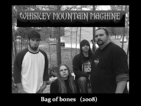 Whiskey Mountain Machine - Bag of bones (2008).wmv