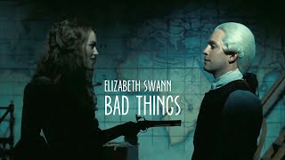 Elizabeth Swann || Bad Things