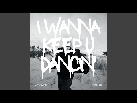 I WANNA KEEP U DANCIN'