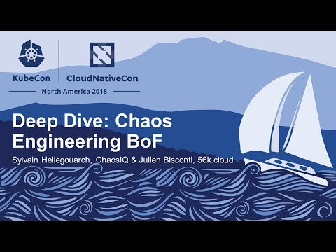 Deep Dive: Chaos Engineering BoF - Sylvain Hellegouarch, ChaosIQ & Julien Bisconti, 56k.cloud