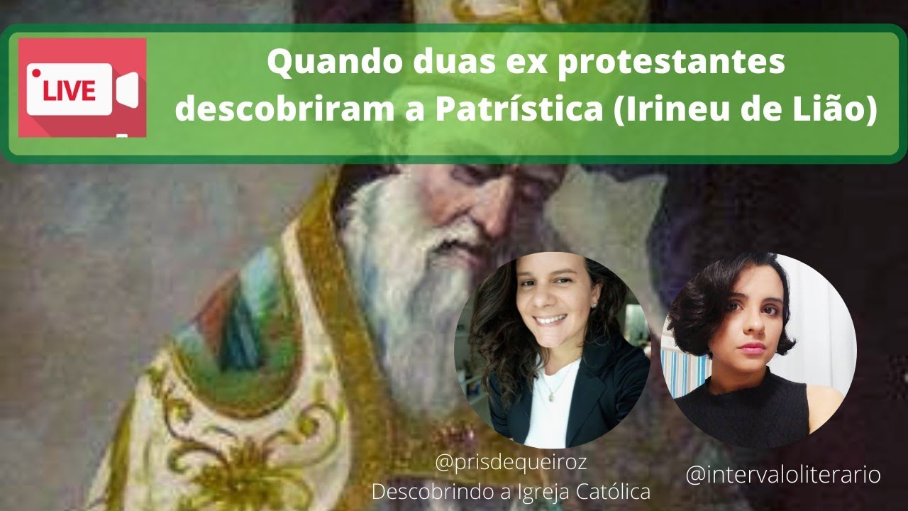 #live: Quando duas ex protestantes descobriram a Patrística (Irineu de Lião)
