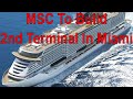 MSC To Build 2nd New Terminal In Port Of Miami for Oct 2022 Opening