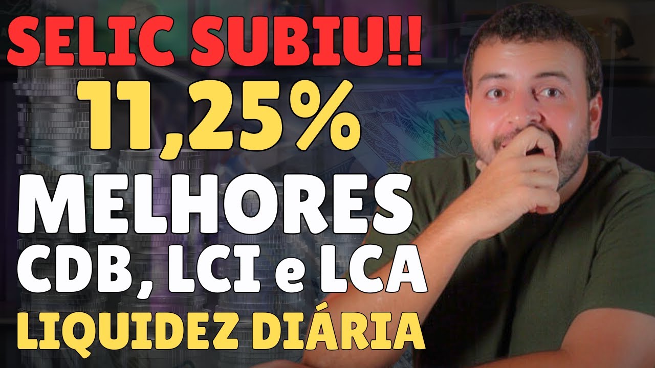 SELIC SUBIU 11,25%! Melhores LCI e LCA com RESGATE e CDBs com LIQUIDEZ DIÁRIA