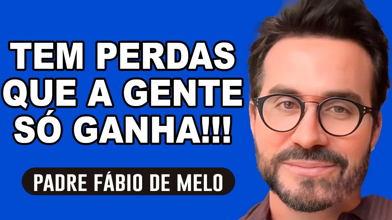 TEM PERDAS QUE A GENTE SÓ GANHA |LINDA REFLEXÃO | PE FABIO DE MELOO