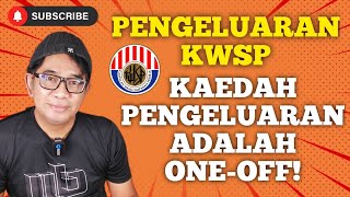 PENGELUARAN KWSP ADALAH SECARA ONE-OFF!