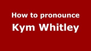 How to pronounce Kym Whitley