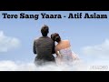 Tere Sang Yaara Rustom Atif Aslam Full Audio Song