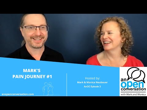 An Open Conversation with Mark and Monica Episode #3 - Mark's Pain Journey #1 of 3