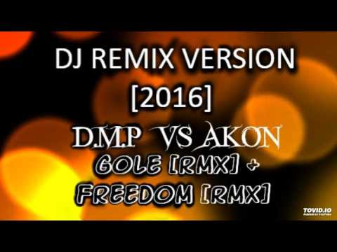 AKON VS DMP (FREEDOM & GOLE)- - DJ REMIX[2016]