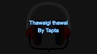 Download lagu Thawaigi thawai by Tapta karaoke with lyrics mp3