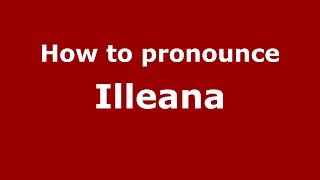 How to pronounce Illeana