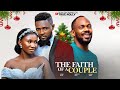 THE FAITH OF A COUPLE New Movie MAURICE SAM SONIA UCHE 2025 LATEST EXCLUSIVE MOVIES