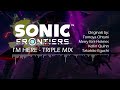 【Mashup】Sonic Frontiers | I'm Here - Triple Mix