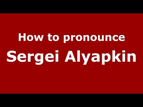 How to pronounce Sergei Alyapkin (Russian/Russia)  - PronounceNames.com