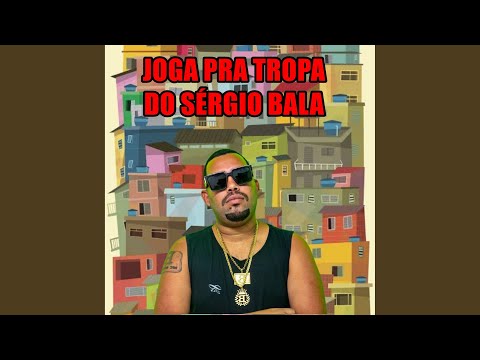 Joga pra Tropa do Sérgio Bala