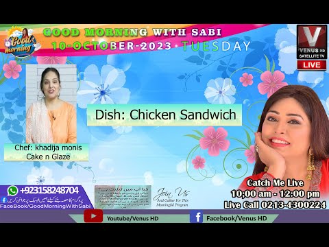 GOOD MONRING WITH SABI | Chef: khadija monis Cake n Glaze| VenusHD|Dish: Chicken Sandwich|10-10-2023