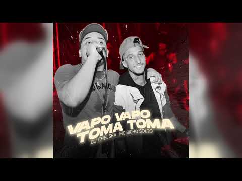 DJ Chelsea e MC Bicho Solto - Vapo Vapo Toma Toma