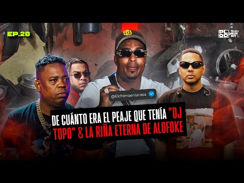 DE CUÁNTO ERA EL PEAJE QUE TENÍA “DJ TOPO” & LA RIÑA ETERNA DE ALOFOKE - EP 28  - EL CHIMA