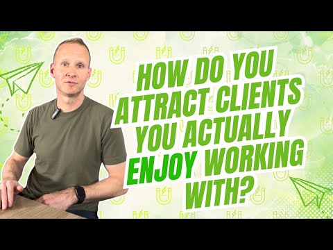 How Do You Attract Clients You Actually Enjoy Working With?