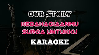 Download lagu Our Story - Kebahagianmu Surga Untukku (KARAOKE NO VOCAL) HQ Audio | Lirik Berjalan mp3