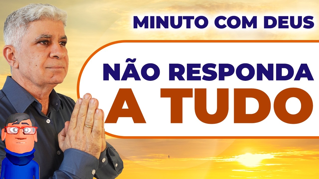 APRENDA A NÃO RESPONDER A TUDO - Minuto com Deus de Hoje
