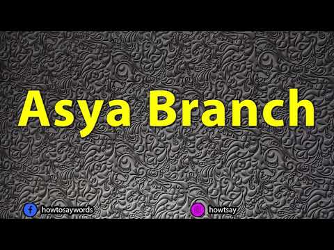 How To Pronounce Asya Branch