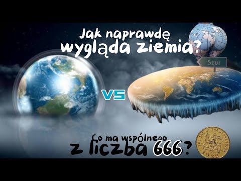 Jak wygląda ziemia na której żyjemy? Czy jest kulą czy jest płaska?  Odc. 1 - liczba 666 i heksagram