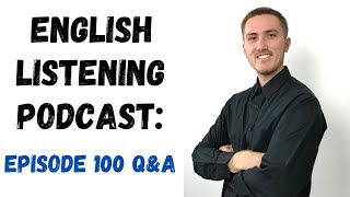 English Listening Practice Podcast - Episode 100 Q&A